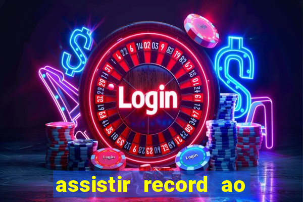 assistir record ao vivo bahia